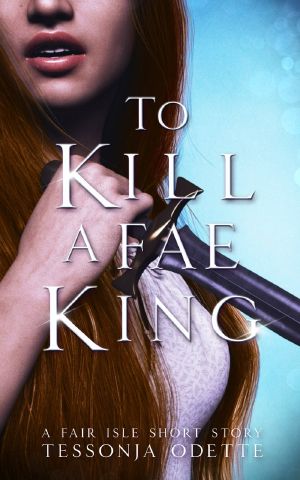 [The Fair Isle Trilogy 2.50] • To Kill a Fae King